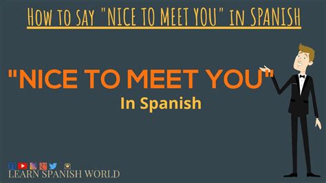 qué significa nice to meet you|are your spanish friends nice.